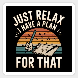 Just Relax I Have a Plan for That – Funny Planner Magnet